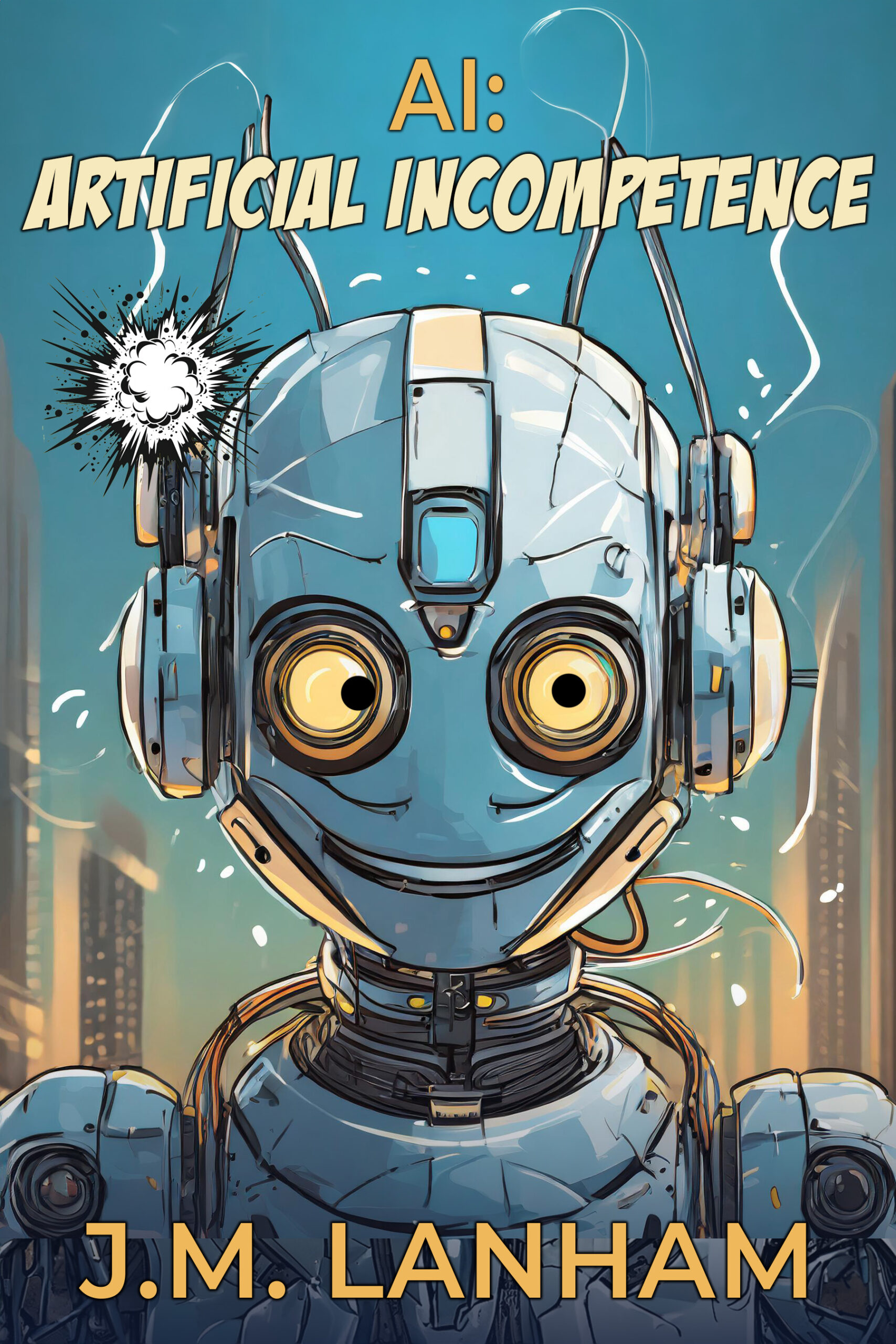 Book cover for AI: Artificial Incompetence. An image of a crosseyed android robot.